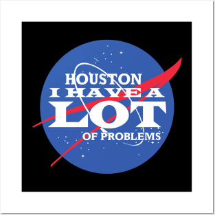 Houston I Have a LOT of Problems Posters and Art